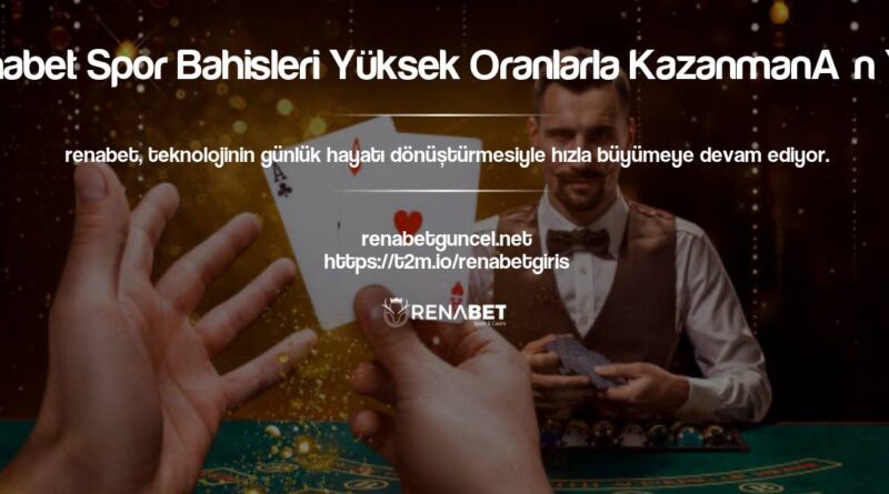 Renabet Spor Bahisleri Yüksek Oranlarla Kazanmanın Yolu